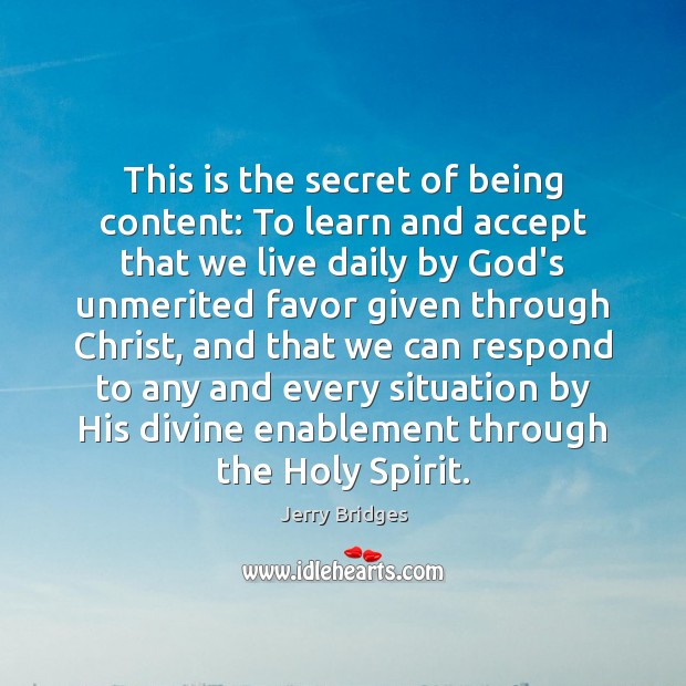 This is the secret of being content: To learn and accept that Jerry Bridges Picture Quote