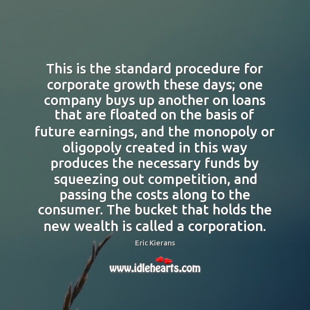 This is the standard procedure for corporate growth these days; one company Wealth Quotes Image