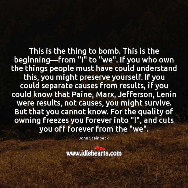This is the thing to bomb. This is the beginning—from “I” John Steinbeck Picture Quote