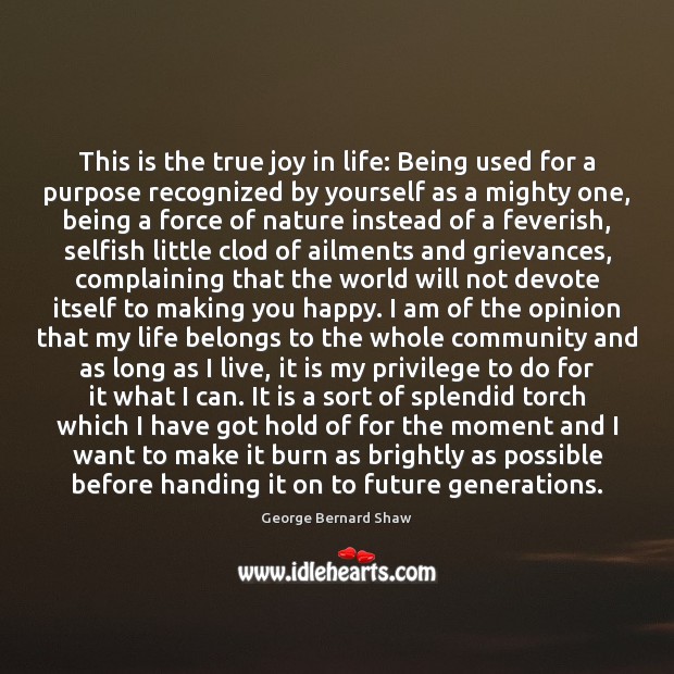 This is the true joy in life: Being used for a purpose True Joy Quotes Image