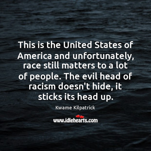 This is the United States of America and unfortunately, race still matters Kwame Kilpatrick Picture Quote
