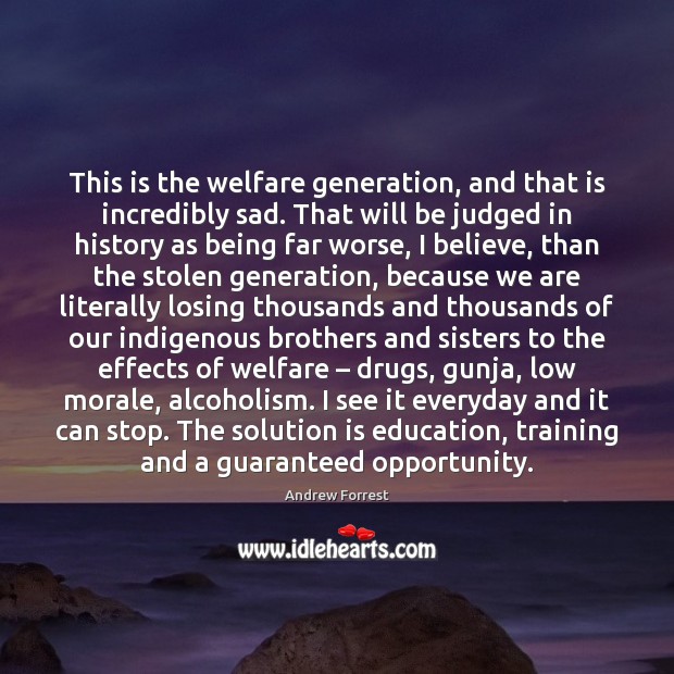 This is the welfare generation, and that is incredibly sad. That will Solution Quotes Image