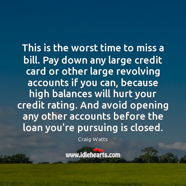 This is the worst time to miss a bill. Pay down any Craig Watts Picture Quote