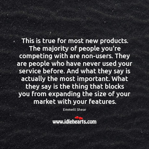 This is true for most new products. The majority of people you’re Image