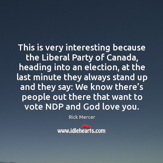 This is very interesting because the liberal party of canada, heading into an election Image