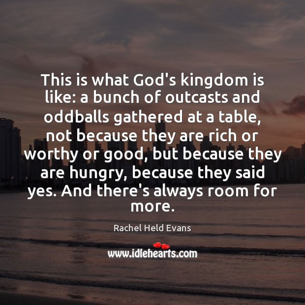 This is what God’s kingdom is like: a bunch of outcasts and Rachel Held Evans Picture Quote