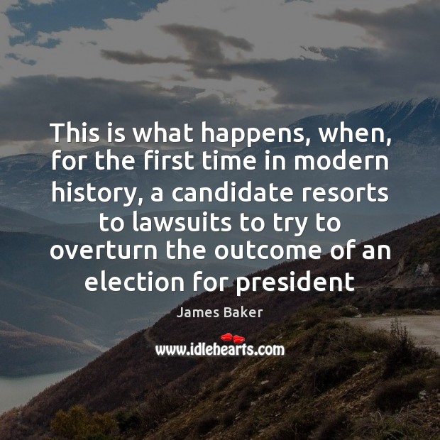 This is what happens, when, for the first time in modern history, James Baker Picture Quote