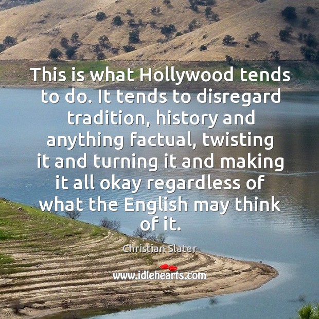 This is what hollywood tends to do. It tends to disregard tradition, history and anything factual Image
