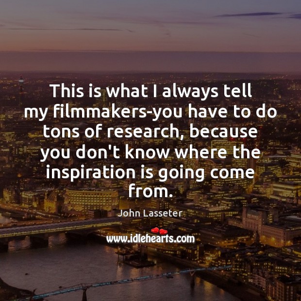 This is what I always tell my filmmakers-you have to do tons John Lasseter Picture Quote