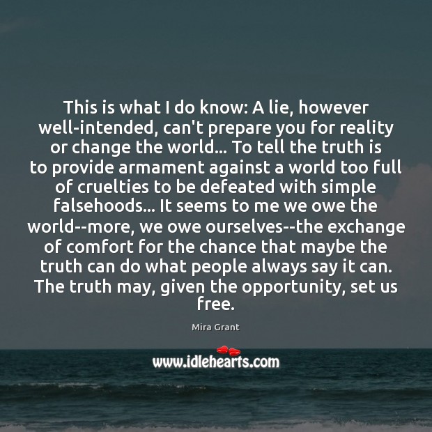 This is what I do know: A lie, however well-intended, can’t prepare Truth Quotes Image