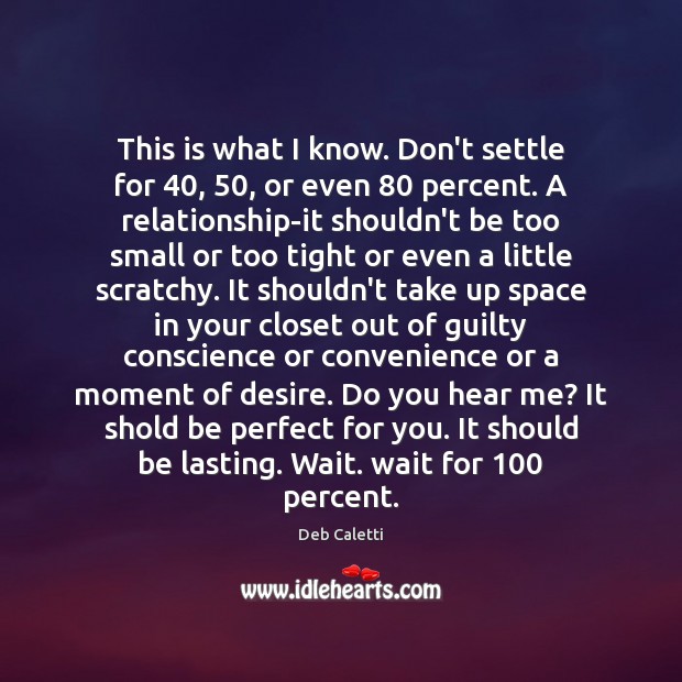 This is what I know. Don’t settle for 40, 50, or even 80 percent. A Deb Caletti Picture Quote
