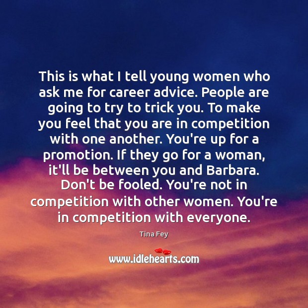 This is what I tell young women who ask me for career Tina Fey Picture Quote