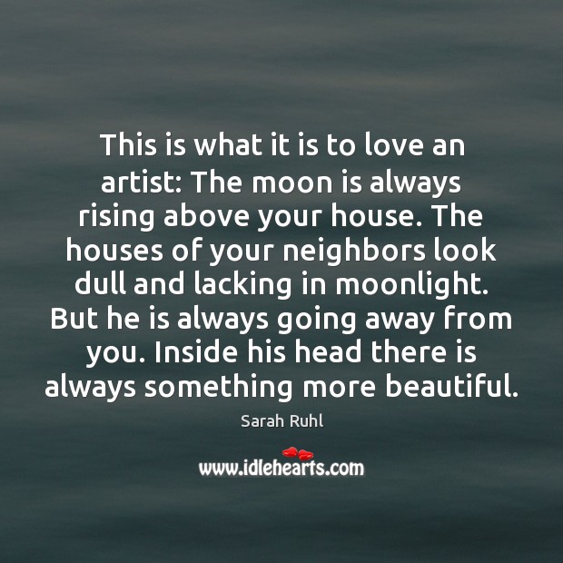 This is what it is to love an artist: The moon is Sarah Ruhl Picture Quote