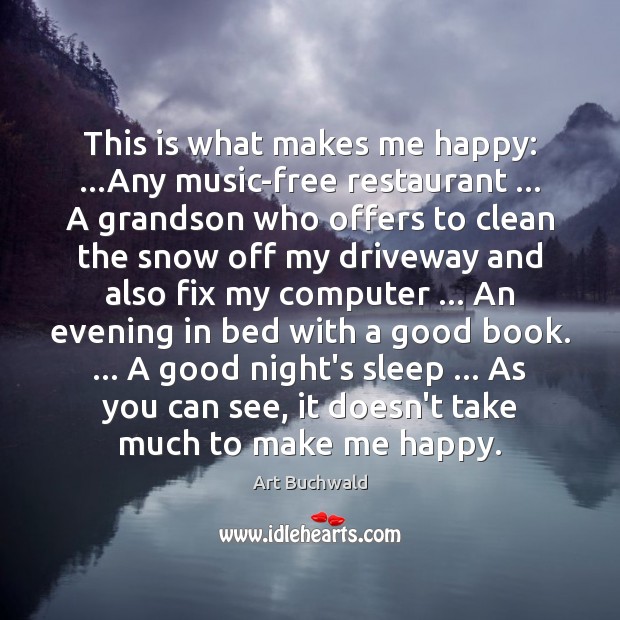 This is what makes me happy: …Any music-free restaurant … A grandson who Good Night Quotes Image