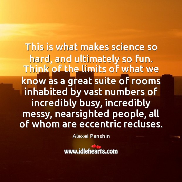 This is what makes science so hard, and ultimately so fun. Think Alexei Panshin Picture Quote