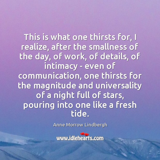 This is what one thirsts for, I realize, after the smallness of Anne Morrow Lindbergh Picture Quote