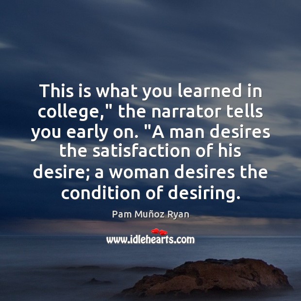 This is what you learned in college,” the narrator tells you early Pam Muñoz Ryan Picture Quote