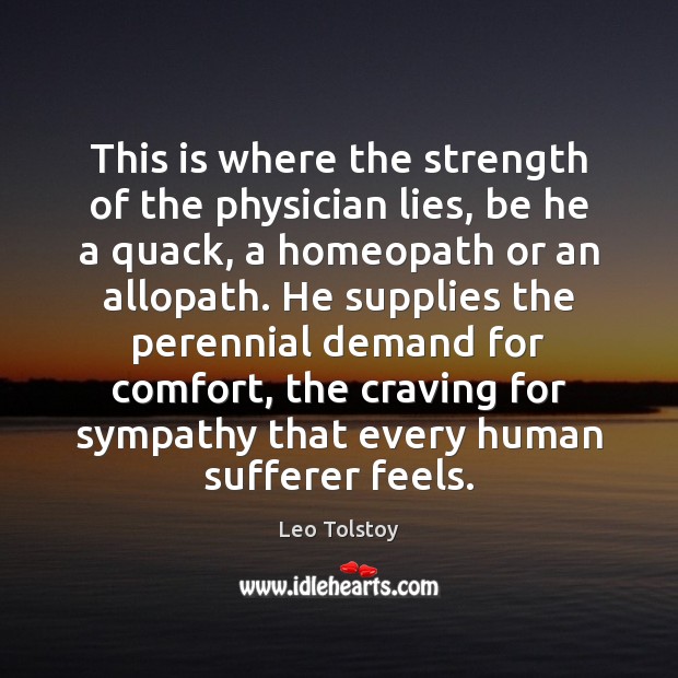 This is where the strength of the physician lies, be he a Leo Tolstoy Picture Quote