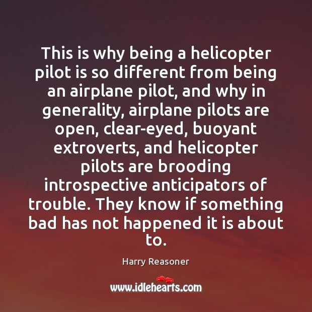 This is why being a helicopter pilot is so different from being Harry Reasoner Picture Quote