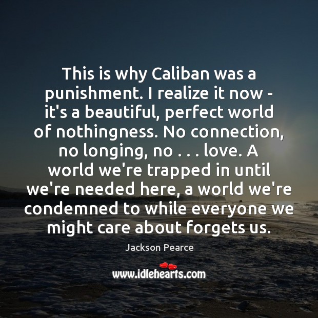 This is why Caliban was a punishment. I realize it now – Image