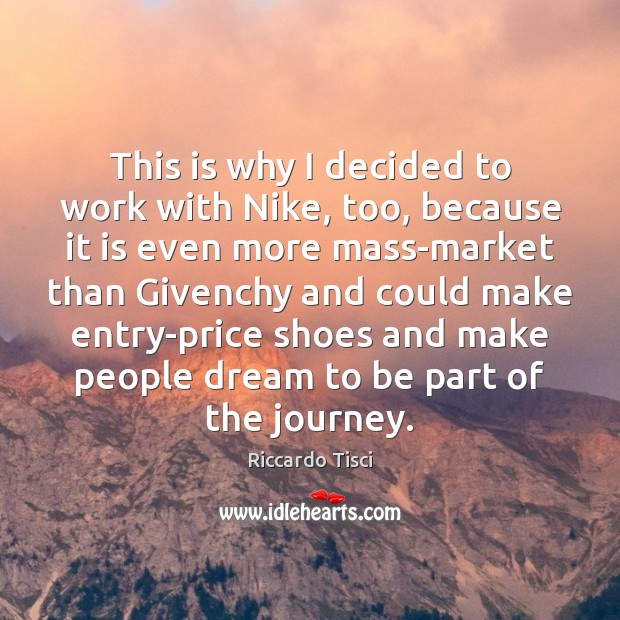 This is why I decided to work with Nike, too, because it Riccardo Tisci Picture Quote