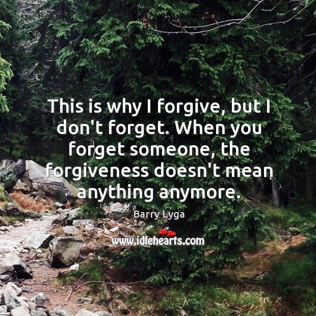 This is why I forgive, but I don’t forget. When you forget Image