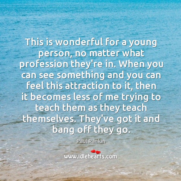 This is wonderful for a young person, no matter what profession they’re Image