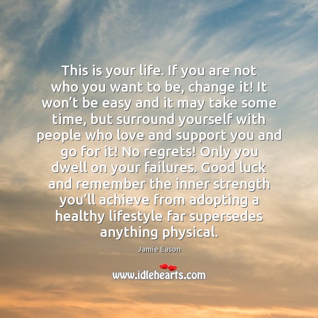 This is your life. If you are not who you want to Jamie Eason Picture Quote
