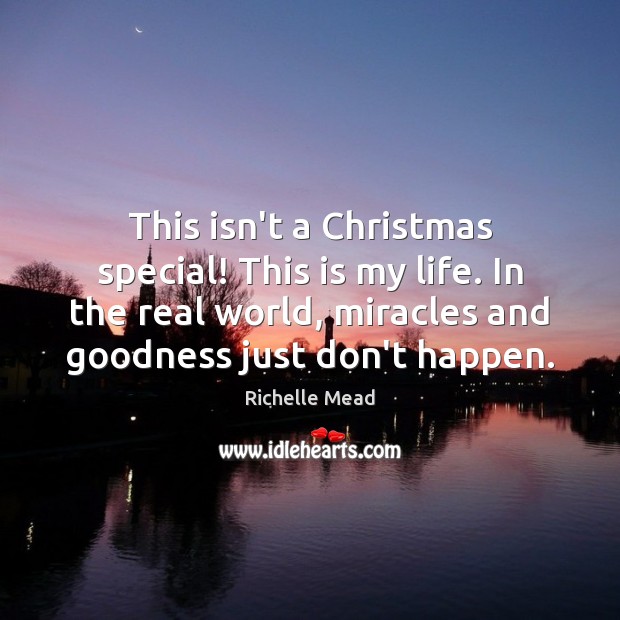 This isn’t a Christmas special! This is my life. In the real Richelle Mead Picture Quote