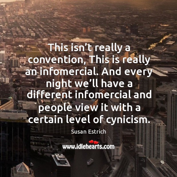 This isn’t really a convention, this is really an infomercial. Susan Estrich Picture Quote