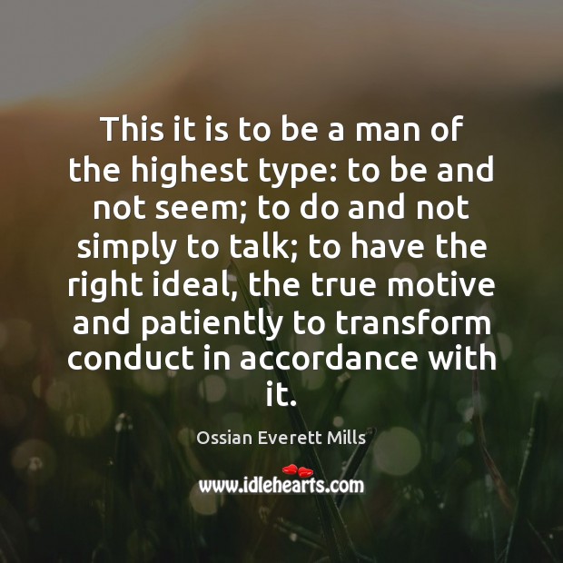This it is to be a man of the highest type: to Ossian Everett Mills Picture Quote