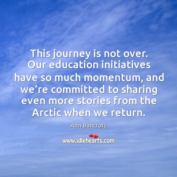 This journey is not over. Our education initiatives have so much momentum, and we’re Image