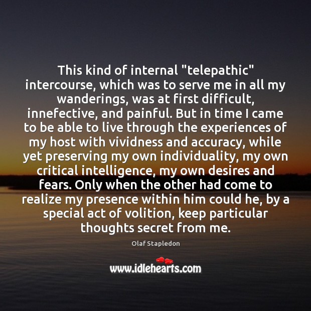 This kind of internal “telepathic” intercourse, which was to serve me in Olaf Stapledon Picture Quote