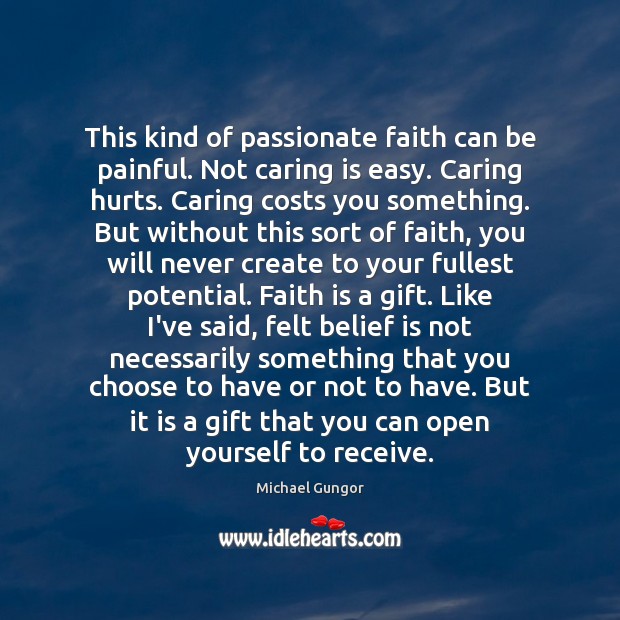 This kind of passionate faith can be painful. Not caring is easy. Michael Gungor Picture Quote