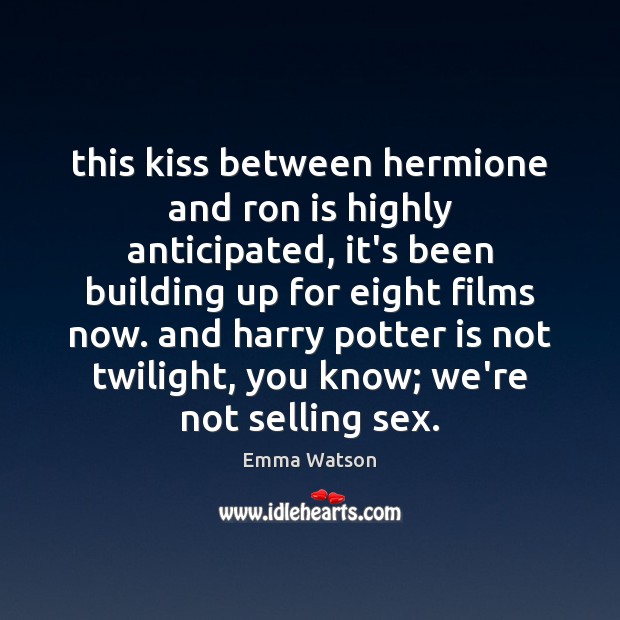 This kiss between hermione and ron is highly anticipated, it’s been building Emma Watson Picture Quote