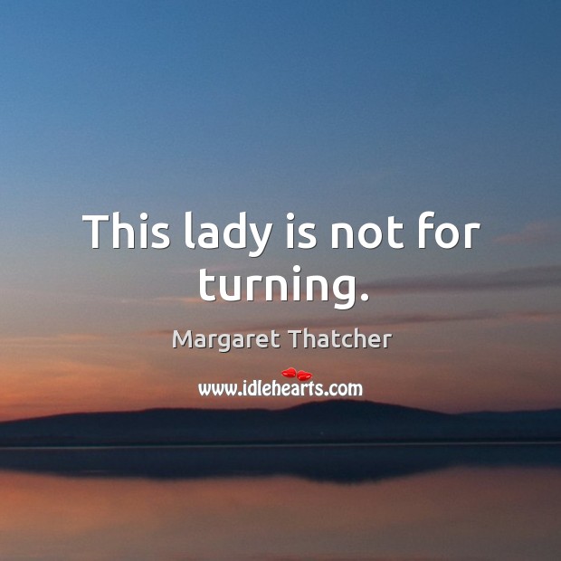 This lady is not for turning. Image