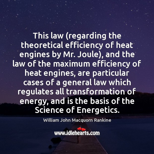 This law (regarding the theoretical efficiency of heat engines by Mr. Joule), William John Macquorn Rankine Picture Quote