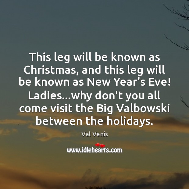 This leg will be known as Christmas, and this leg will be New Year Quotes Image
