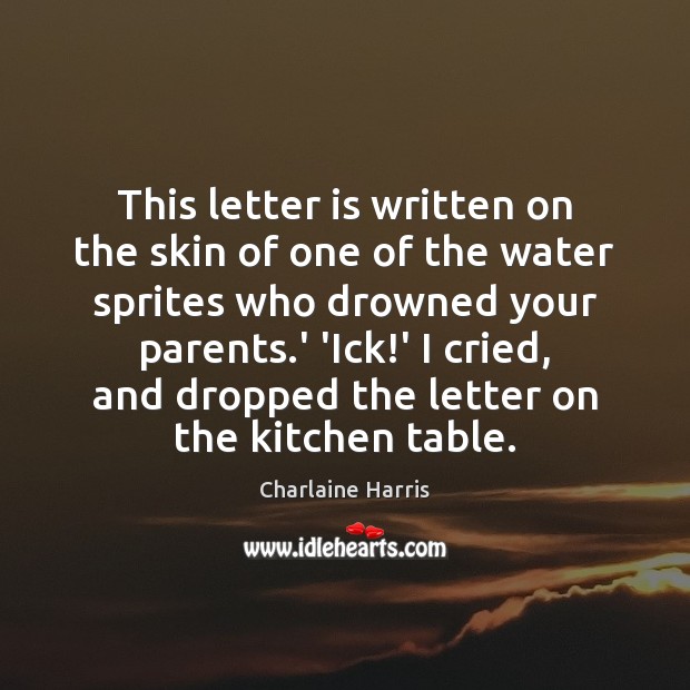 This letter is written on the skin of one of the water Charlaine Harris Picture Quote