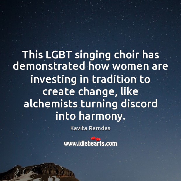 This LGBT singing choir has demonstrated how women are investing in tradition Kavita Ramdas Picture Quote