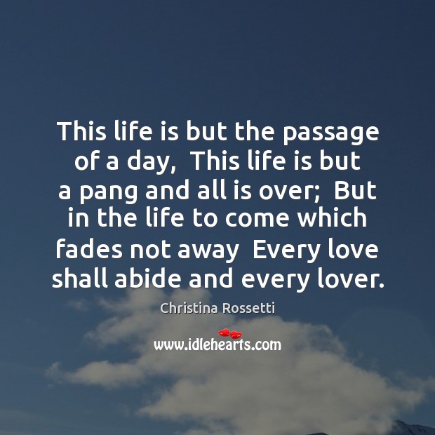 This life is but the passage of a day,  This life is Christina Rossetti Picture Quote
