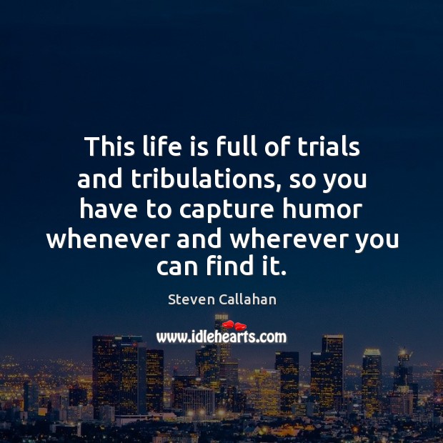 This life is full of trials and tribulations, so you have to Life Quotes Image
