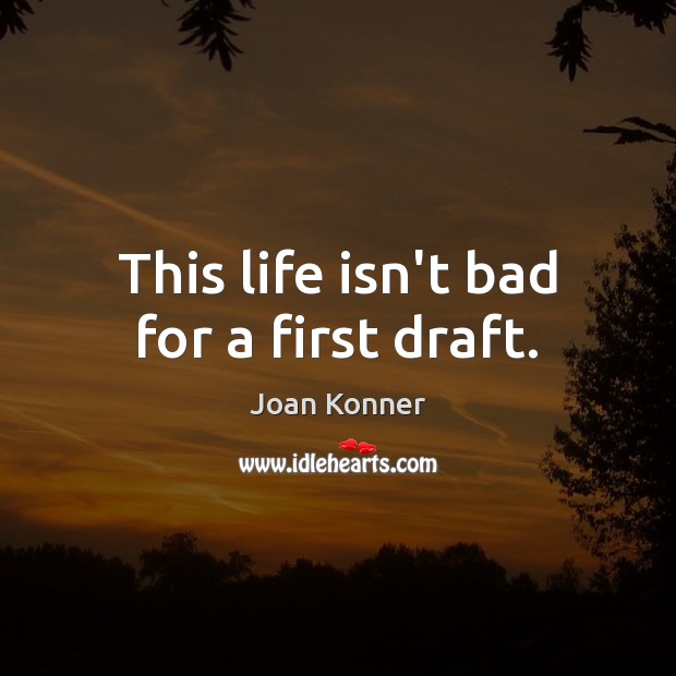 This life isn’t bad for a first draft. Image