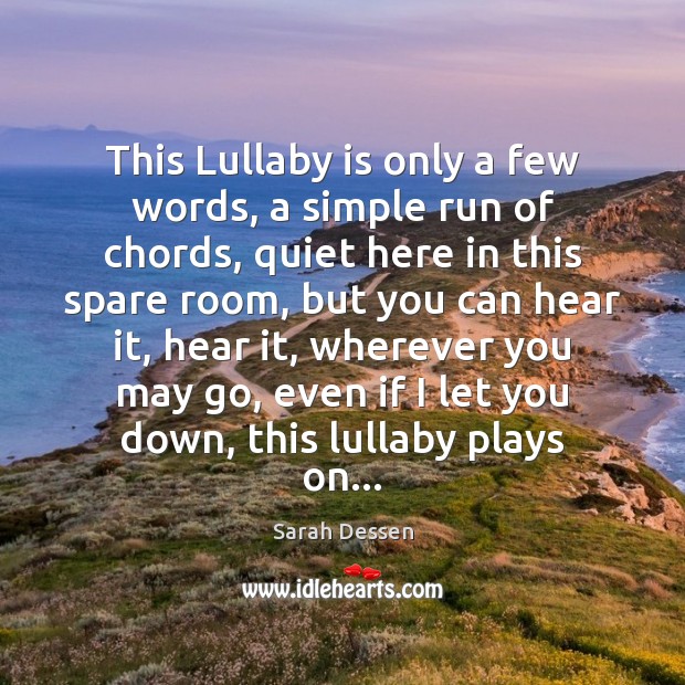 This Lullaby is only a few words, a simple run of chords, Sarah Dessen Picture Quote