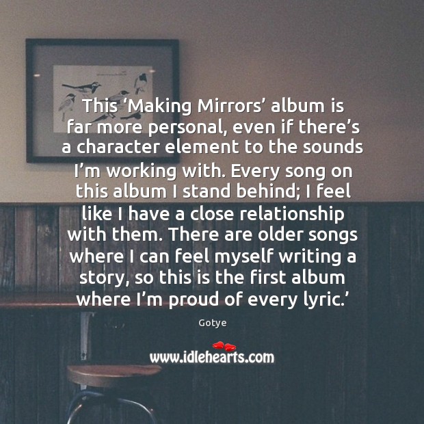 This ‘making mirrors’ album is far more personal, even if there’s a character element to the Gotye Picture Quote