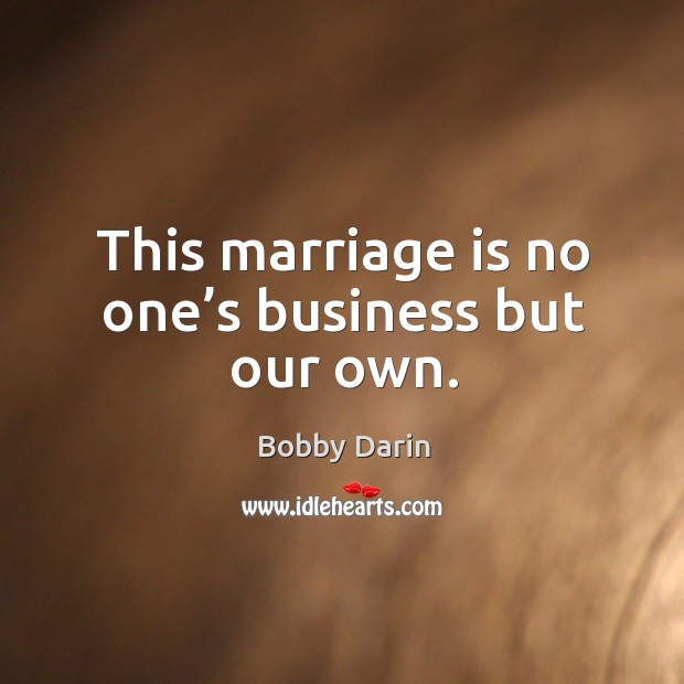 This marriage is no one’s business but our own. Image