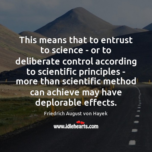 This means that to entrust to science – or to deliberate control Image