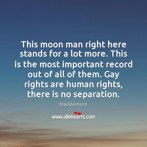 This moon man right here stands for a lot more. This is Macklemore Picture Quote