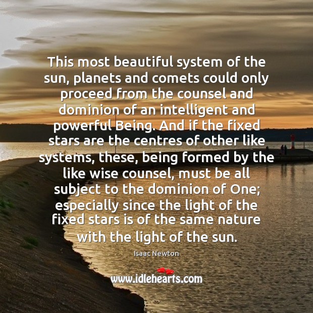 This most beautiful system of the sun, planets and comets could only Isaac Newton Picture Quote