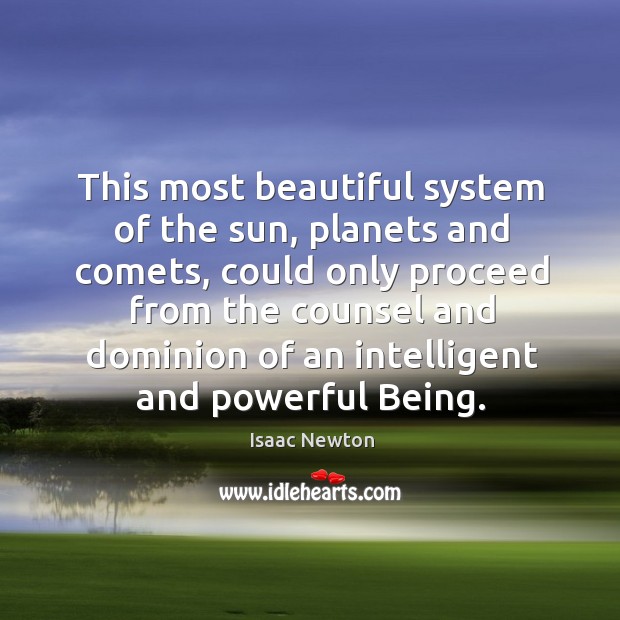This most beautiful system of the sun, planets and comets, could only Isaac Newton Picture Quote